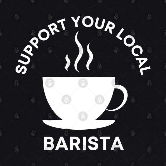 Support Your Local Barista by MtWoodson